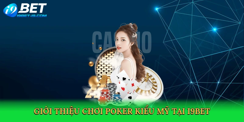 Chơi Poker Kiểu Mỹ – Đấu Trí Đỉnh Cao Cùng i9bet