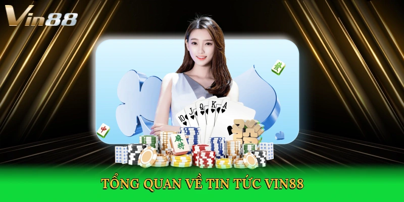 tong-quan-ve-tin-tuc-vin88-2