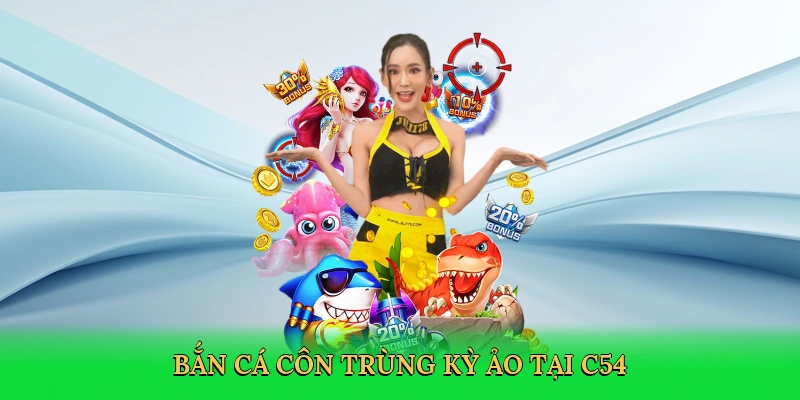Bắn cá côn trùng kỳ ảo tại C54