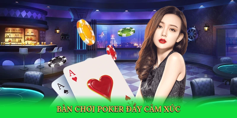 Bàn chơi poker đầy cảm xúc