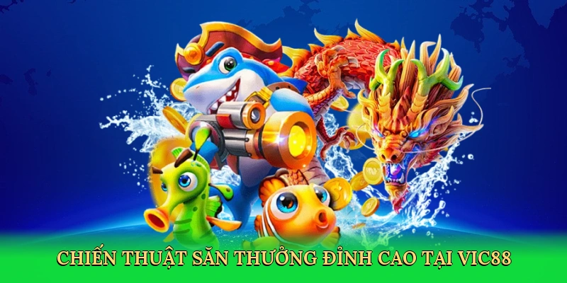 Chiến thuật săn thưởng đỉnh cao tại Vic88