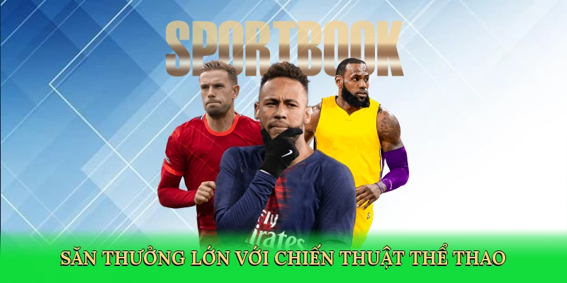 Săn thưởng lớn với chiến thuật thể thao
